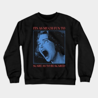 Scare as to be scared Crewneck Sweatshirt